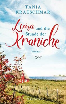 Luisa und die Stunde der Kraniche: Roman