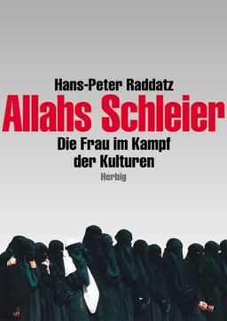 Allahs Schleier: Die Frau im Kampf der Kulturen