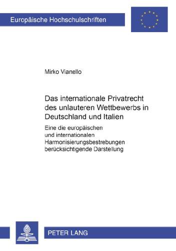 Das internationale Privatrecht des unlauteren Wettbewerbs in Deutschland und Italien: Eine die europäischen und internationalen ... / Publications Universitaires Européennes)