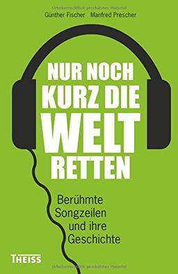 Nur noch kurz die Welt retten: Berühmte Songzeilen und ihre Geschichte