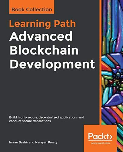 Advanced Blockchain Development: Build highly secure, decentralized applications and conduct secure transactions