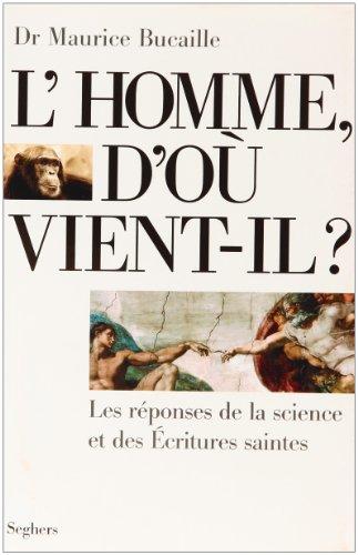 L'Homme d'où vient-il ? : les réponses de la science et des Ecritures saintes