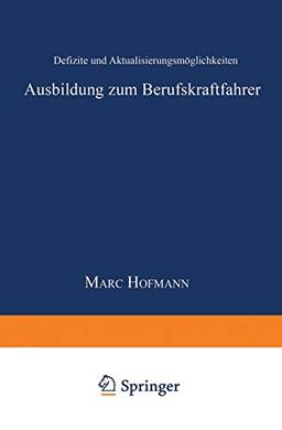 Ausbildung zum Berufskraftfahrer: Defizite Und Aktualisierungsmöglichkeiten (System Mensch - Technik - Umwelt, Schriftenreihe Der Verkehrsakademien . ... Bayern/Hessen/Sachsen/Thüringen e.V., Band 3)