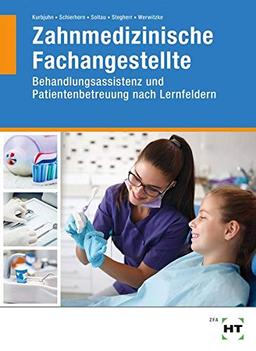 Zahnmedizinische Fachangestellte: Behandlungsassistenz, Patientenbetreuung nach Lernfeldern