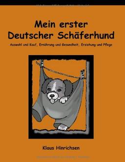 Mein erster Deutscher Schäferhund. Auswahl und Kauf, Ernährung und Gesundheit, Erziehung und Pflege