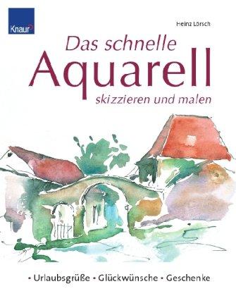 Das schnelle Aquarell skizzieren und malen: Urlaubsgrüße-Glückwünsche-Geschenke