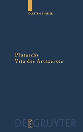 Plutarchs Vita des Artaxerxes. Ein historischer Kommentar (Göttinger Forum für Altertumswissenschaft Beihefte Neue Folge)