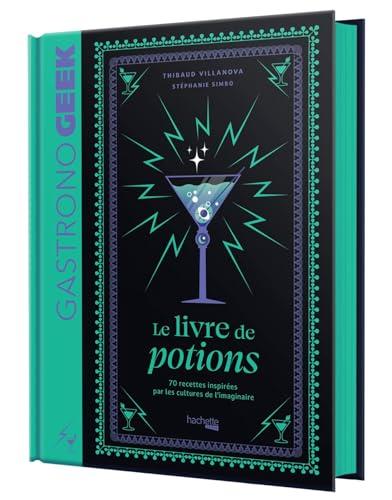 Gastronogeek : le livre de potions : 70 recettes inspirées par les cultures de l'imaginaire