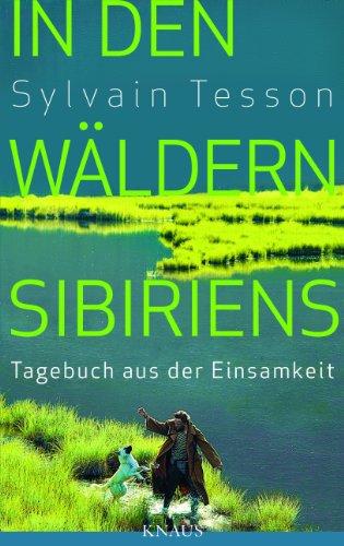 In den Wäldern Sibiriens: Tagebuch aus der Einsamkeit