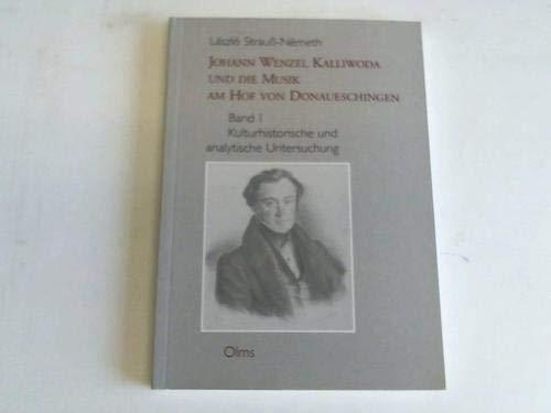 Johann Wenzel Kalliwoda und die Musik am Hof von Donaueschingen.Bd.1: Kulturhistorische und analytische Untersuchung