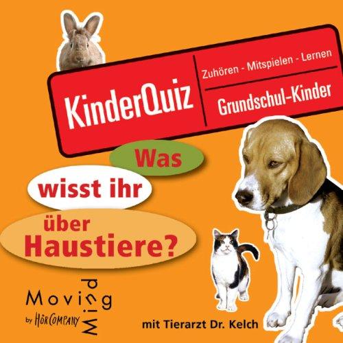 Was wisst ihr über Haustiere?: Kinderquiz, zuhören, mitspielen, lernen. Für Grundschulkinder. Sprecher: Dr. Kelch.1 CD. 62 Min. (HörSpielen)