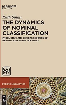 The Dynamics of Nominal Classification: Productive and Lexicalised Uses of Gender Agreement in Mawng (Pacific Linguistics [PL], 642)