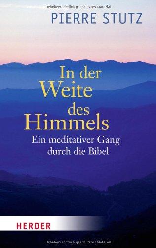 In der Weite des Himmels: Ein meditativer Gang durch die Bibel