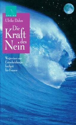 Die Kraft des Nein. Wegweiser zur Entscheidungsfreiheit für Frauen