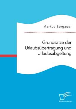 Grundsätze der Urlaubsübertragung und Urlaubsabgeltung