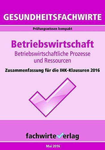 Gesundheitsfachwirte: Betriebswirtschaft: Prüfungswissen kompakt für die IHK-Klausuren 2016