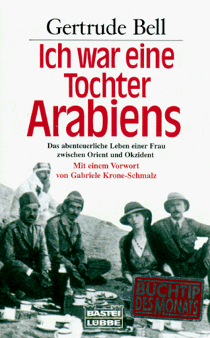 Ich war eine Tochter Arabiens. Das abenteuerliche Leben einer Frau zwischen Orient und Okzident