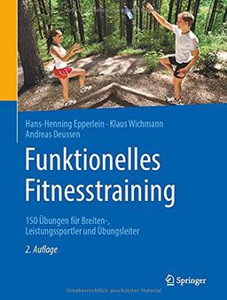 Funktionelles Fitnesstraining: 150 Übungen für Breiten-, Leistungssportler und Übungsleiter