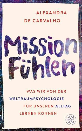 Mission Fühlen: Was wir von der Weltraumpsychologie für unseren Alltag lernen können