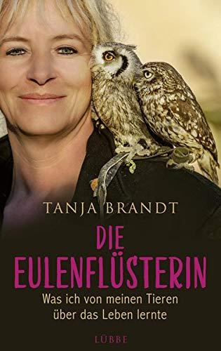 Die Eulenflüsterin: Was ich von meinen Tieren über das Leben lernte