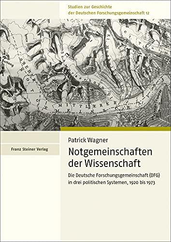 Notgemeinschaften der Wissenschaft: Die Deutsche Forschungsgemeinschaft (DFG) in drei politischen Systemen, 1920 bis 1973 (Studien zur Geschichte der Deutschen Forschungsgemeinschaft)