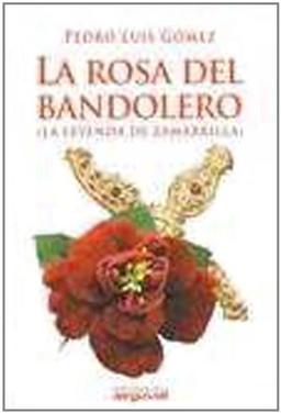 La rosa del bandolero : (la leyenda de Zamarilla)