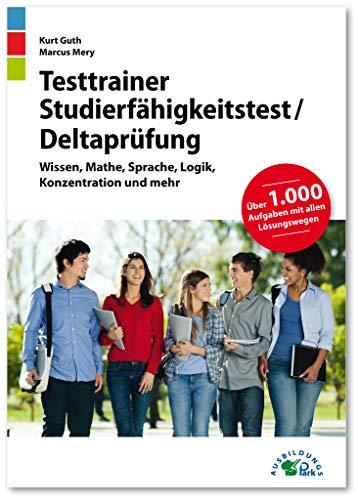 Testtrainer Studierfähigkeitstest / Deltaprüfung: Fit für den Eignungstest im Auswahlverfahren | Wissen, Mathe, Sprache, Logik, Konzentration und mehr | Über 1.000 Aufgaben mit allen Lösungswegen