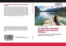 La flexible unicidad poética de Antonio Colinas: Tradición, lenguaje e intertextualidad en Preludios a una noche total