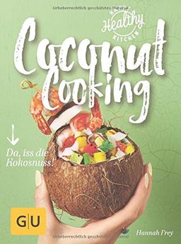 Coconut Cooking: Da, iss die Kokosnuss! (Happy Healthy Kitchen)