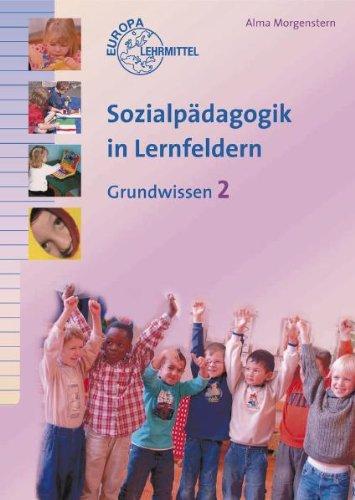 Sozialpädagogik in Lernfeldern 02: Grundwissen. Lehrbuch. Berufsfachschule Sozialassistentin / Sozialassistent Schwerpunkt Sozialpädagogik. Berufsfachschule Sozialpädagogik. Lernfelder 5-8