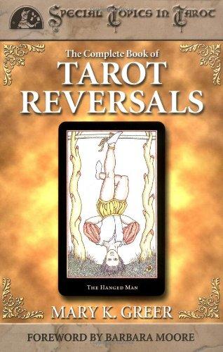 The Complete Book of Tarot Reversals (Special Topics in Tarot)