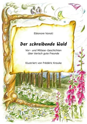 Der schreibende Wald: Vor- und Mitlese-Geschichten über tierisch gute Freunde