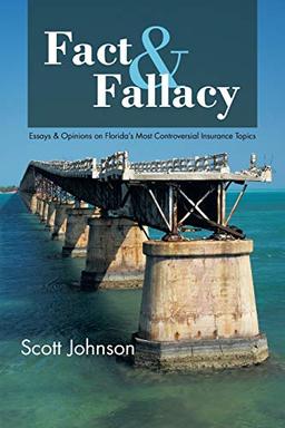 Fact & Fallacy: Essays & Opinions on Florida's Most Controversial Insurance Topics: Essays & Opinions on Florida's Most Controversial Insurance Topics 2009-2012