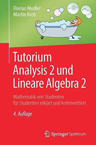 Tutorium Analysis 2 und Lineare Algebra 2: Mathematik von Studenten für Studenten erklärt und kommentiert