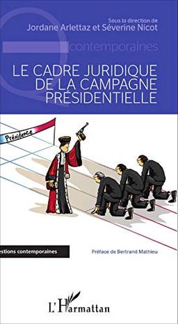 Le cadre juridique de la campagne présidentielle : actes du colloque, Grenoble, le 10 février 2012