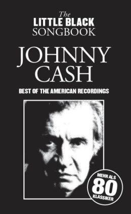 The Little Black Songbook: Johnny Cash. Best Of The American Recordings. Mehr als 80 Klassiker