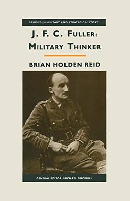 J. F. C. Fuller: Military Thinker (Studies in Military and Strategic History)