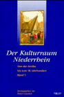 Der Kulturraum Niederrhein, 2 Bde., Bd.1, Von der Antike bis zum 18. Jahrhundert