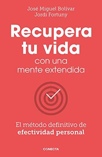 Recupera tu vida con una mente extendida: El método definitivo de efectividad personal (Conecta)