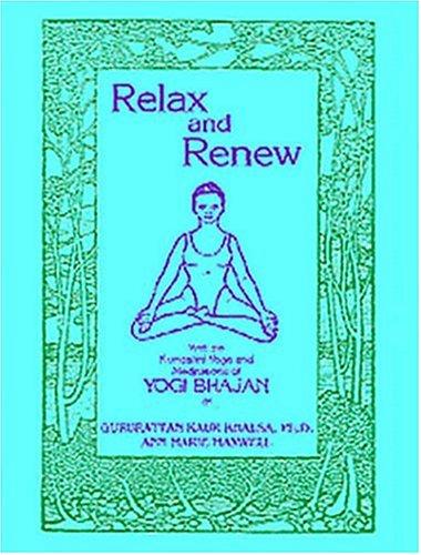 Relax and Renew: With the Kuundalini Yoga and Meditations of Yogi Bhajan