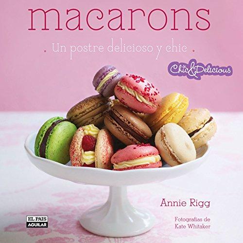 Macarons (en español): Un postre delicioso y chic (Chic & Delicious)