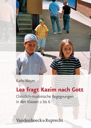 Lea fragt Kazim nach Gott. Christlich-muslimische Begegnungen in den Klassen 2 bis 6 (Lernmaterialien) (Religionsunterricht Praktisch. Unterrichtswerke Und Arbeitshilfen Fur Die Grundschule)