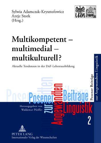 Multikompetent - multimedial - multikulturell?: Aktuelle Tendenzen in der DaF-Lehrerausbildung (Posener Beiträge zur Angewandten Linguistik)