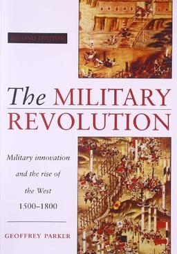 The Military Revolution: Military Innovation and the Rise of the West, 1500-1800