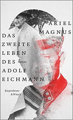 Das zweite Leben des Adolf Eichmann: Roman