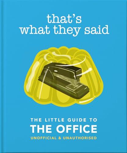 That's What They Said: The Little Guide to the Office, Unofficial & Unauthorised (The Little Books of Film & TV)