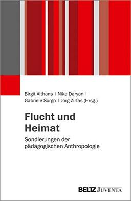 Flucht und Heimat: Sondierungen der pädagogischen Anthropologie