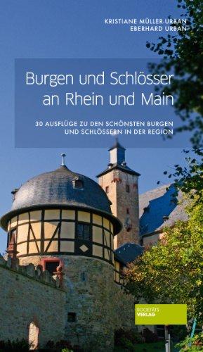 Burgen und Schlösser an Rhein und Main - 30 Ausflüge zu den schönsten Burgen und Schlössern