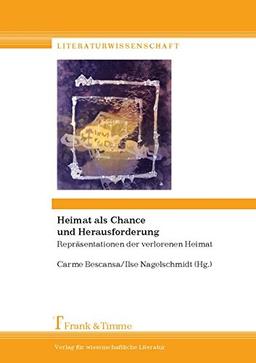 Heimat als Chance und Herausforderung: Repräsentationen der verlorenen Heimat (Literaturwissenschaft)