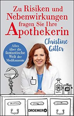 Zu Risiken und Nebenwirkungen fragen Sie Ihre Apothekerin: Alles über die fantastische Welt der Medikamente